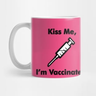 Kiss Me - I'm Vaccinated! Mug